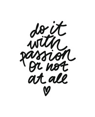 Inspirational lettering in vector. Minimalist hand drawn inscription. Do It With Passion Or Not At All quote.