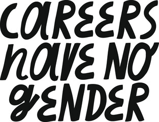 Minimalist vector lettering. Careers Have No Gender inspirational quote. Quote about gender equality. Black and white letters.