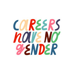 Minimalist vector lettering. Careers Have No Gender inspirational quote. Quote about gender equality. Colorful letters.