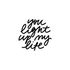 Minimalist vector lettering. Black and white inscription about love. You Light Up My Life inspirational quote.