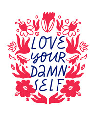 Obraz premium Minimalist vector lettering about self love in floral frame. Love Your Damn Self inspirational quote. Hand drawn inscription with floral wreath.