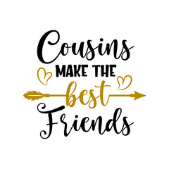 Cousins make the best friends funny slogan inscription. Vector quotes. Illustration for prints on t-shirts and bags, posters, cards. Funny family quote. Isolated on white background.
