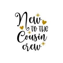New to the Cousin Crew inspirational slogan inscription. Vector quotes. Illustration for prints on t-shirts and bags, posters, cards. Funny family quote. Isolated on white background. 