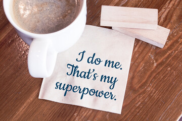 Inspiration motivation quote I do me. That is my superpower, and cup of coffee. Happiness, New beginning , Grow, Success, Choice concept