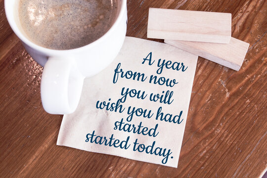 inspirational quotes "a year from now you will wish you had started started today"