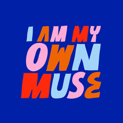 Bright vector lettering. Inspirational quote. I Am My Own Muse. Colorful letters on blue background. Hand drawn inscription.