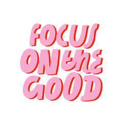 Minimalist vector lettering. Inspirational quote. Focus On The Good. Hand drawn inscription. Pink letters. Positive message. For cards, posters, stationary.