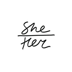 Minimalist vector lettering. Hand drawn inscription in black and white. She Her. Preferred Gender Pronouns. For cards, posters.