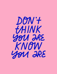 Minimalist vector lettering. Blue letters on pink background. Inspirational quote. Hand drawn inscription. Don't Think You Are Know You Are. For cards, posters, stationery.