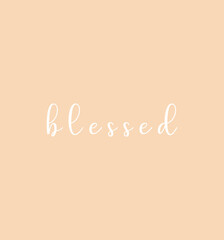 Blessed, Wall print art, Inspirational quote, Modern Art Poster, Minimalist Print, Home wall decor, Christian text Blessed on pink background, nice card, religious banner, vector illustration