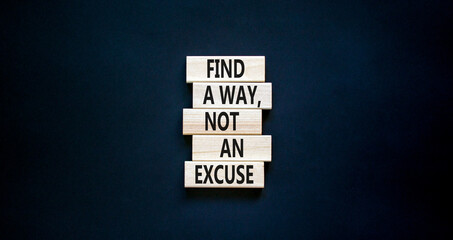 Find a way not excuse symbol. Concept words Find a way not an excuse on wooden blocks on a beautiful black table black background. Copy space. Business motivational and not excuse concept.