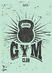 Gym Club or sport fitness center typographic vintage grunge poster, emblem, logo design with kettlebell. Retro vector illustration.