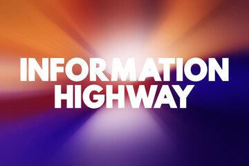 Information Highway - telecommunications infrastructure used for widespread and usually rapid access to information, text concept background