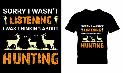 Sorry I Wasn’t Listening I Was Thinking About Hunting T-Shirt Design