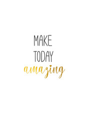 Make today amazing. 
Handwritten lettering motivational quote. Vector illustration isolated on white background. 
Good design for T-shirts, wall posters, mug prints, home decor design, etc.