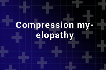 Compression myelopathy disease Illustration. Compression myelopathy title on medical background. Dark blue gradient behind the Compression myelopathy logo. Medical crosses symbolize human health