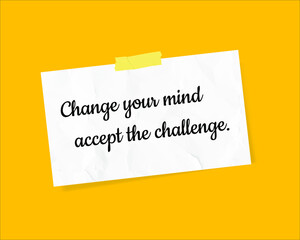 Note with motivational quote "Change your mind accept the challenge".