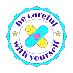 Girly motivating Y2K sticker. A round sticker with a patch, heart and words Be careful with yourself. Text graphic element in bright acid colors. Nostalgia for the 2000s. Isolated vector illustration