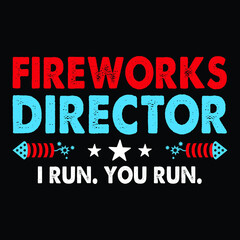 Fireworks Director I Run You Run Shirt,  4th of July shirt, 4th of July SVG quotes, American flag SVG, fourth of July SVG, independence day SVG, patriotic SVG, 4th of July shirt print template