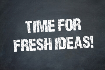 Time for freh Ideas!