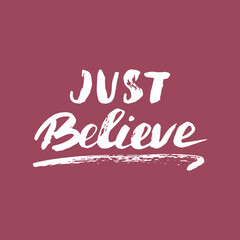 Just Believe lettering sign, Motivational message, calligraphic text. Vector illustration