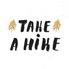 Take a hike lettering handwritten sign, Hand drawn grunge calligraphic text, outdoor hiking adventure and mountains exploring, Vector illustration