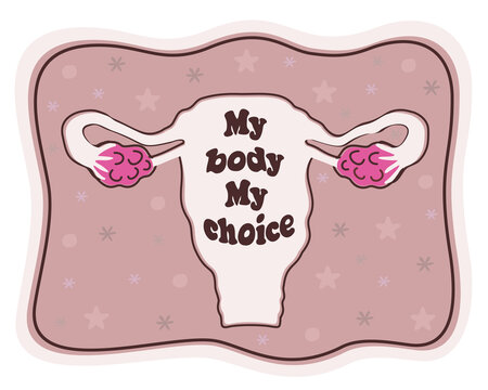 Vector Soft Illustration Of Female Reproductive System With Slogan. My Body My Choice. Concept Of Abortion Protest.