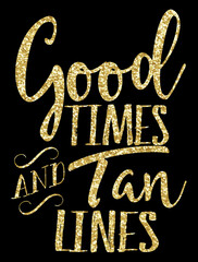 Good times and tan lines with golden glitter effect.