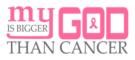 My God Is Bigger Than Cancer.