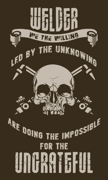 Welder We The Willing Led By The Unknowing Are Doing The Impossible For The Ungrateful. Funny Welding T-shirt Design.