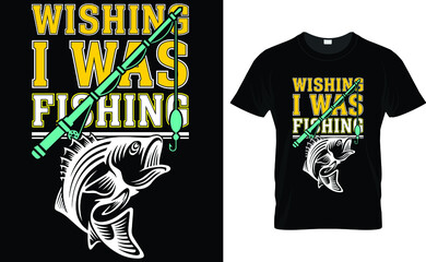 Fototapeta premium WISHING I WAS FISHING- FISHING T SHIRT.