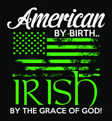 American By Birth Irish By The Grace of God. St. Patrick's Day T-shirt Design.