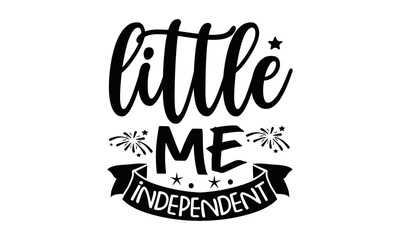 little-me-independent, Patriotic t shirt design, svg, Independence Day vector file, Svg vector Illustration isolated on white background, Independence day party decor