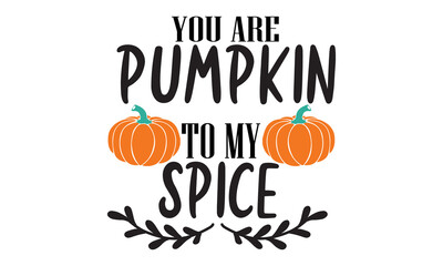 you are pumpkin tomy spice, Pumpkin T-shirt Design, Fall vector set, autumn quote, Pumpkin Quote design 