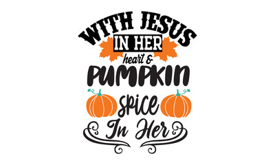 with jesus in her heart & pumpkin spice in her, Pumpkin T-shirt Design, svg, cute fall illustrations collection