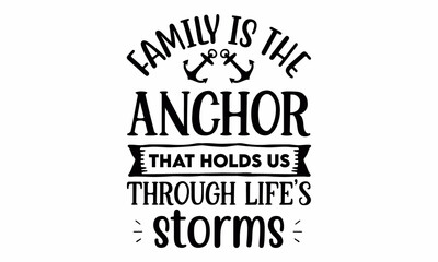 family is the anchor that holds us through life's storms SVG Design.