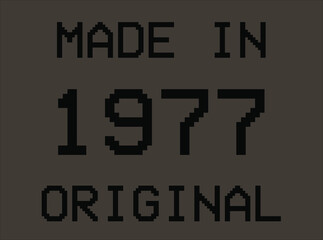 Made in year 1977 original pixel font. Vector for birthday year on dark background.