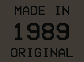Made in year 1989 original pixel font. Vector for birthday year on dark background.