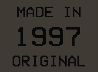 Made in year 1997 original pixel font. Vector for birthday year on dark background.