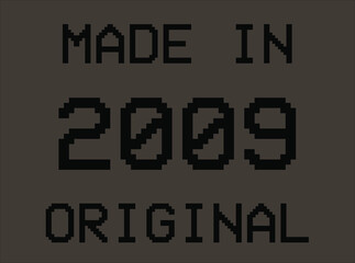 Made in year 2009 original pixel font. Vector for birthday year on dark background.
