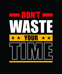 Don't waste your time || Typography t shirt design 