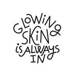 Beauty and skincare lettering quote. Glowing skin is always in. Simple, minimalist black monoline on white background