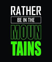 Rather be in the mountains || Typography t shirt design 