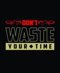 Fototapeta premium Don't waste your time || Typography t shirt design 