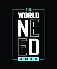 The world need your light || Typography t shirt design 