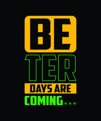 Beter days are coming | typography t shirt design 