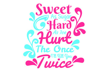 SVG Sassy Quotes - sweet as sugar hard as ice hurt the once i'll kill you twice