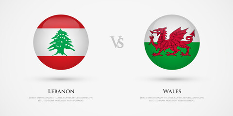 Lebanon vs Wales country flags template. The concept for game, competition, relations, friendship, cooperation, versus.