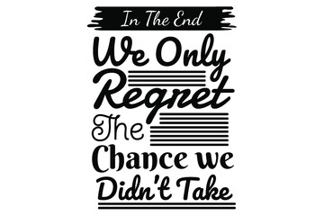 SVG The Inspiration Quote - In the end we only regret the chance we didn't take