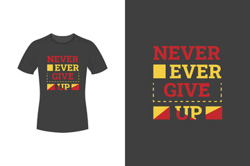Never give up motivational quotes and typography t-shirt design
